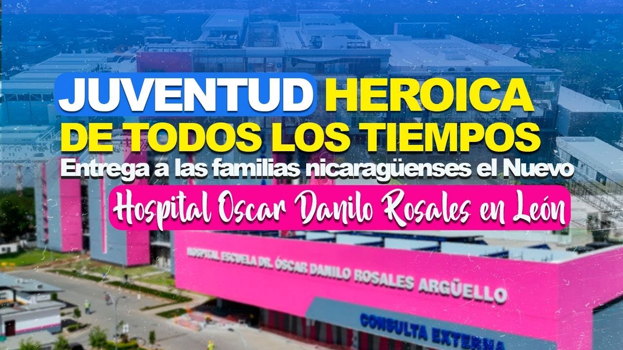 Juventud heroica entrega a familias Nicaragüenses el Nuevo Hospital Dr. Óscar Danilo Rosales en León
