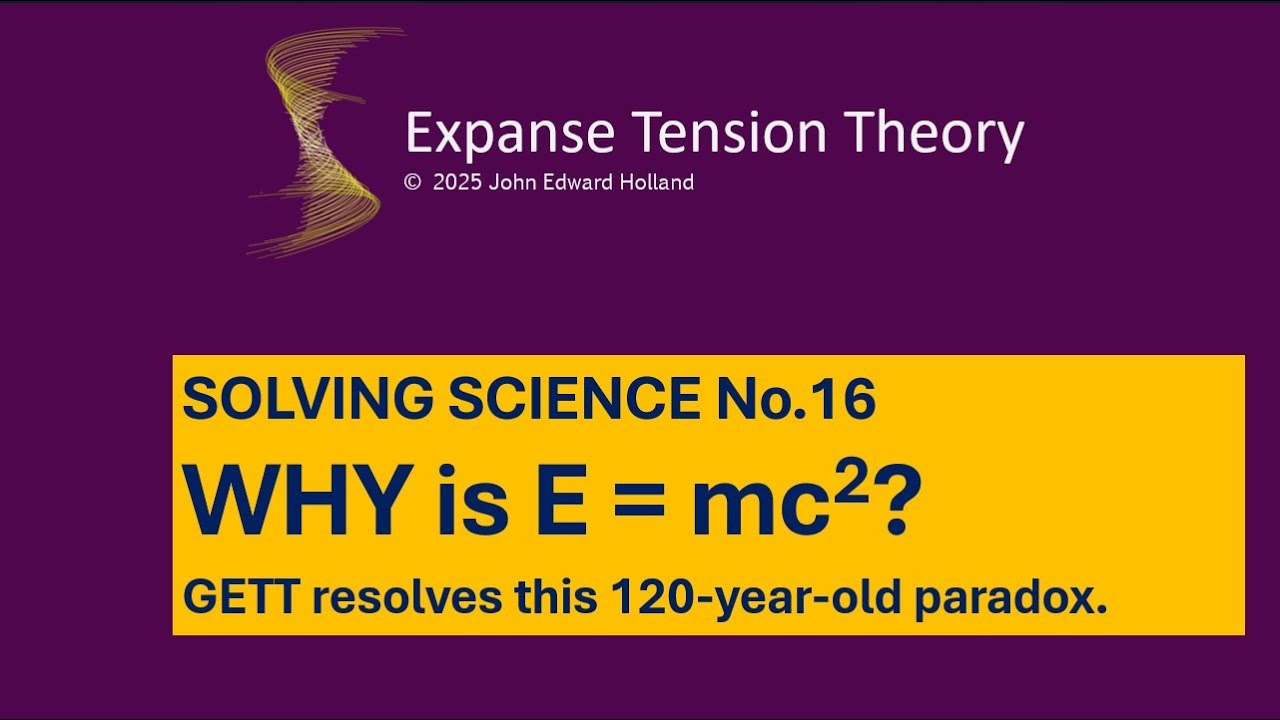 Solving Science 16.  WHY does E = MC^2 - GETT Explains