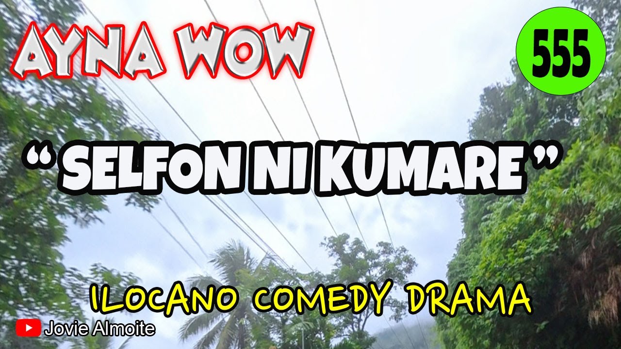 SELFON NI KUMARE | AYNA WOW 555 | ILOCANO COMEDY DRAMA | Jovie Almoite