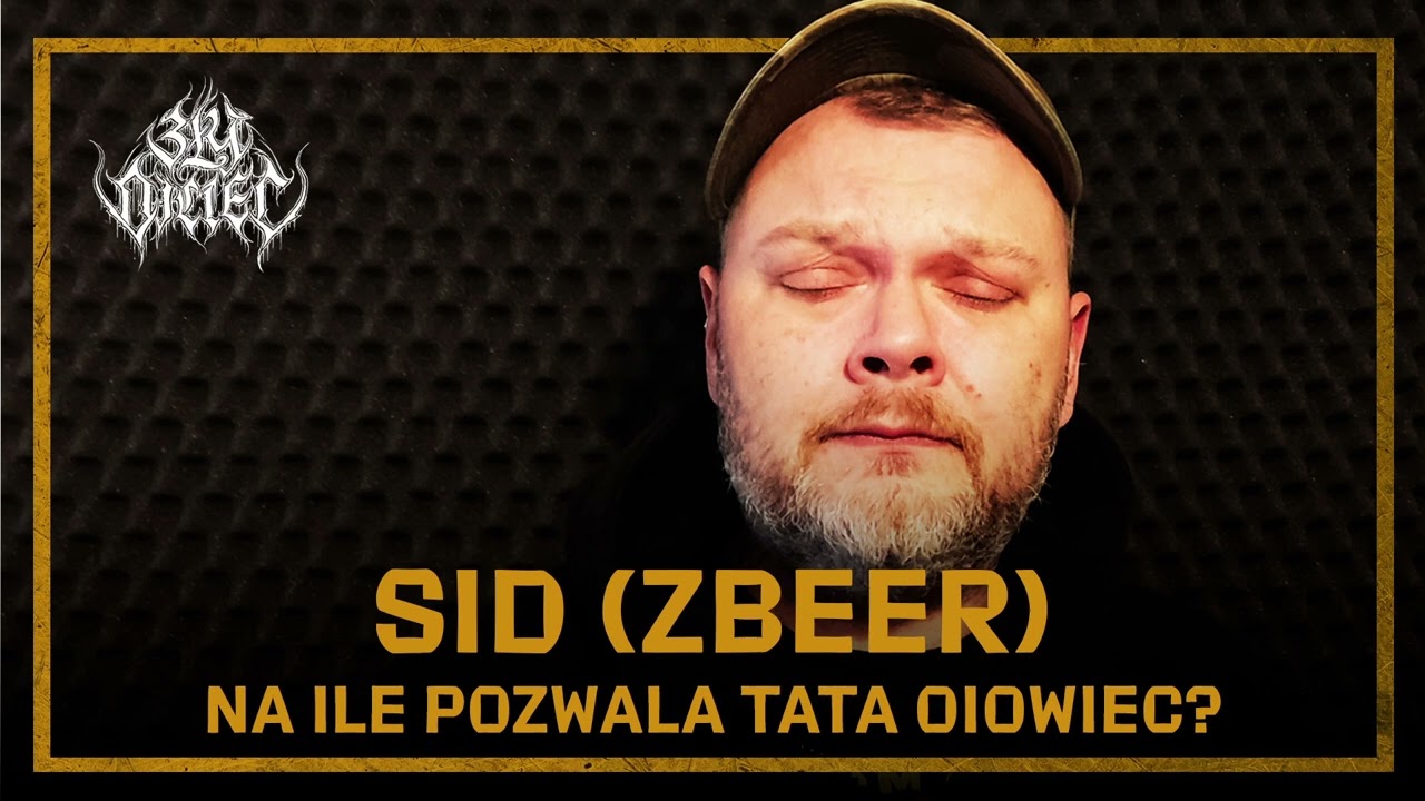 Sid (Zbeer): Na ile pozwala tata oiowiec?
