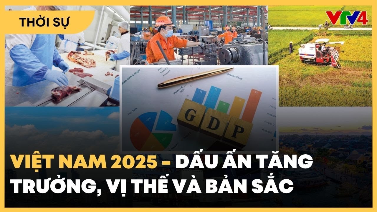 Việt Nam 2025 - Dấu ấn tăng trưởng, vị thế và bản sắc | VTV4