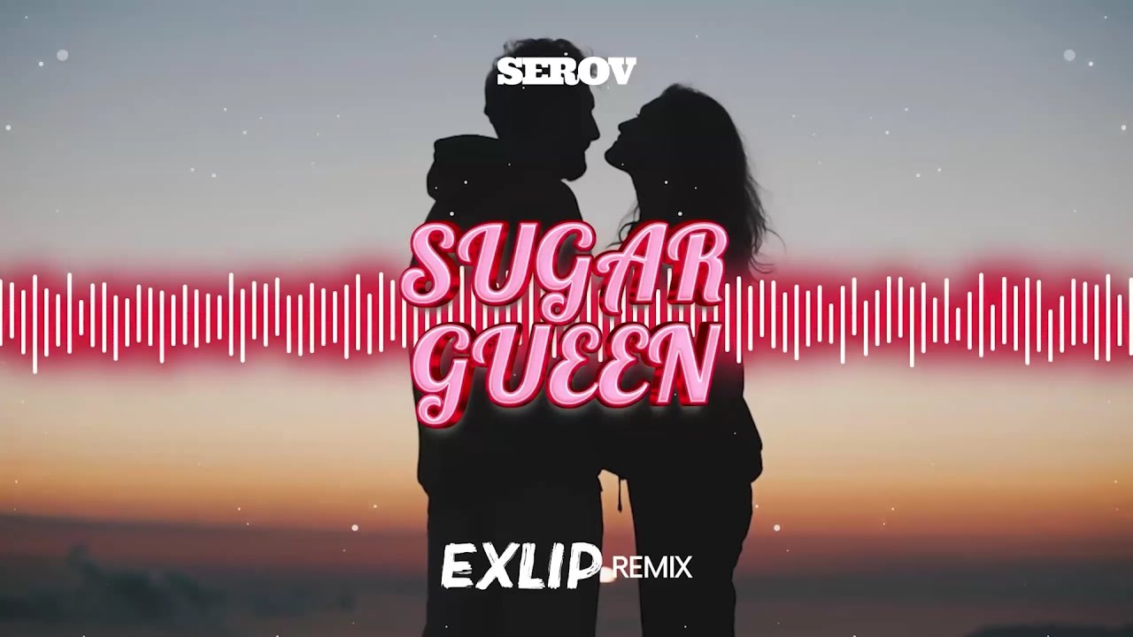 Serov - SUGAR QUEEN (EXLIP REMIX)