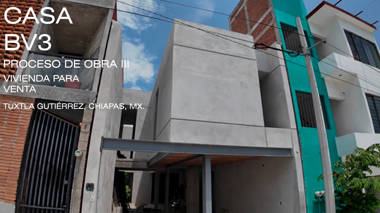 Casa BV3 I VIVIENDA PARA VENTA I Tuxtla Gutiérrez I Proceso de obra III I 6.50 x 16.50 mts