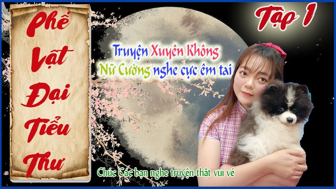 PHẾ VẬT ĐẠI TIỂU THƯ - [Tập 1] - Truyện Xuyên Không, Nữ Cường, Cổ Đại, Sủng, Truyện Phương Thảo