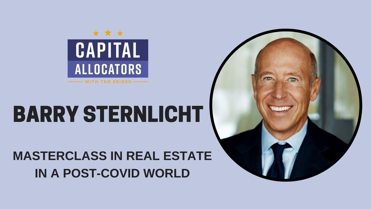 Barry Sternlicht – Masterclass in Real Estate in a Post-COVID World (Capital Allocators, EP.216)