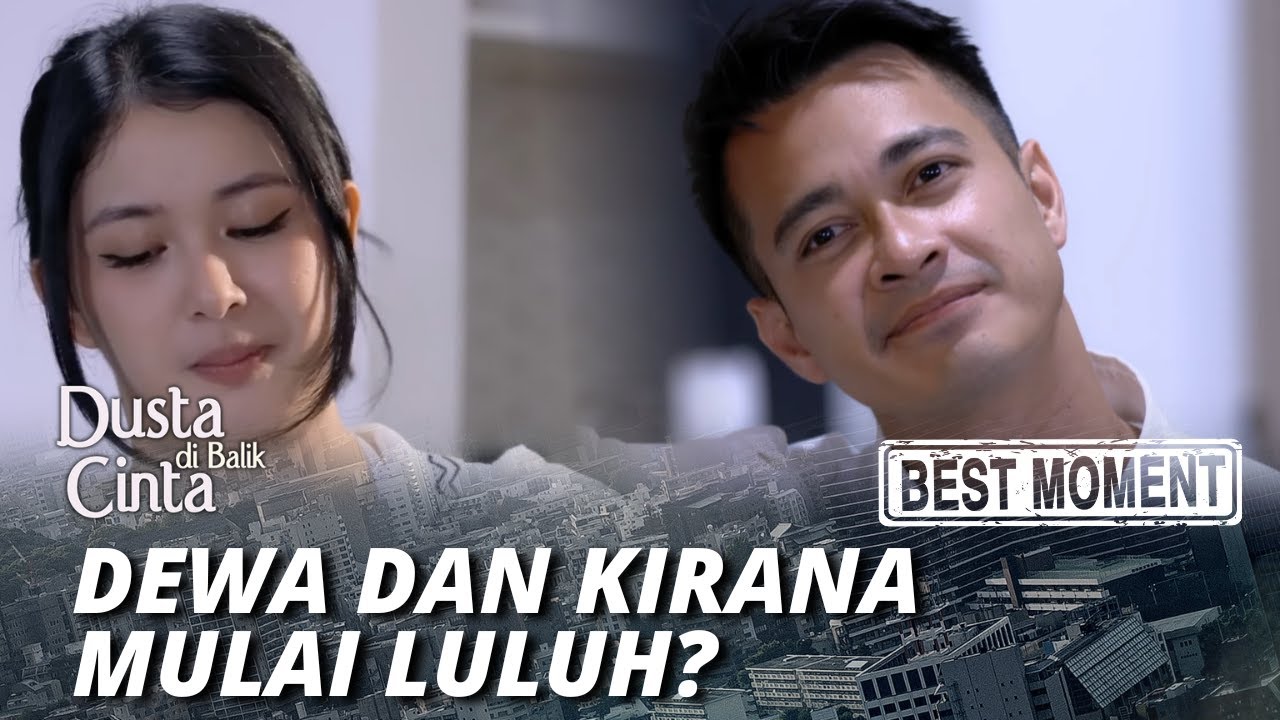 BEST MOMENT DEWA DAN KIRANA MULAI LULUH? - DUSTA DI BALIK CINTA