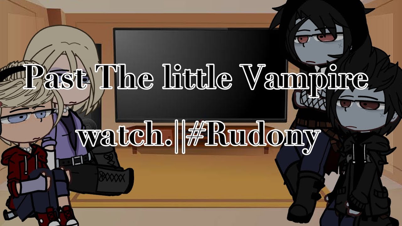 Past Little vampires watch.||#Rudony