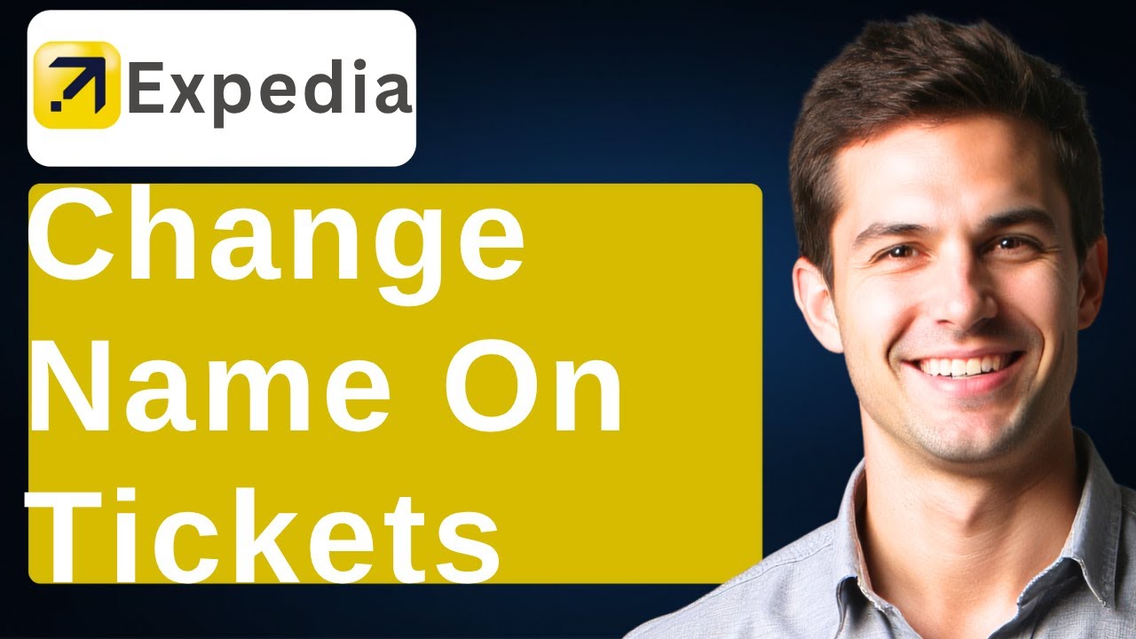 How To Change Name On Expedia Tickets [2026 Guide]