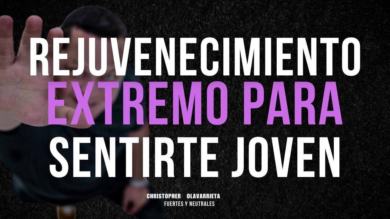 EMPIEZA a SENTIRTE J&Oacute;VEN y REJUVENECER con el FORTALECIMIENTO | M&eacute;todo Yuen Christopher Olavarrieta
