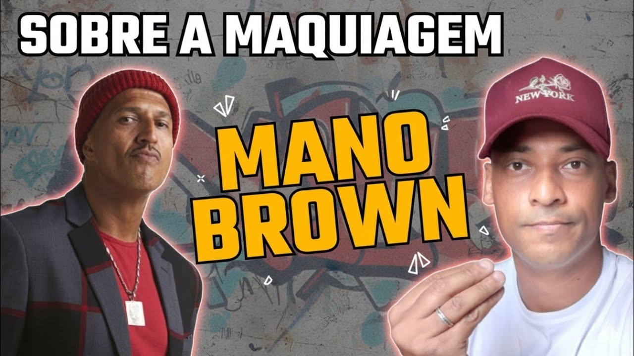 MANO BROWN SE PRONUNCIOU SOBRE A MAQUIAGEM 