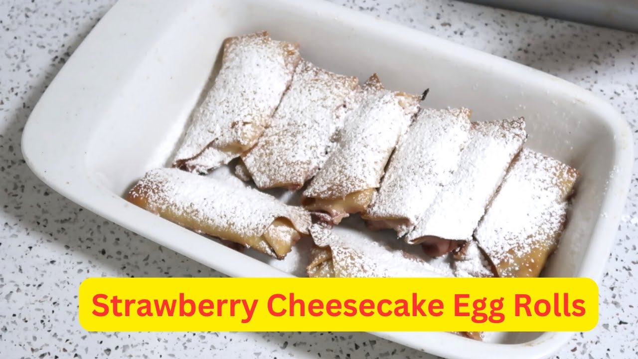 Why you need to try these Strawberry Cheesecake Egg Rolls