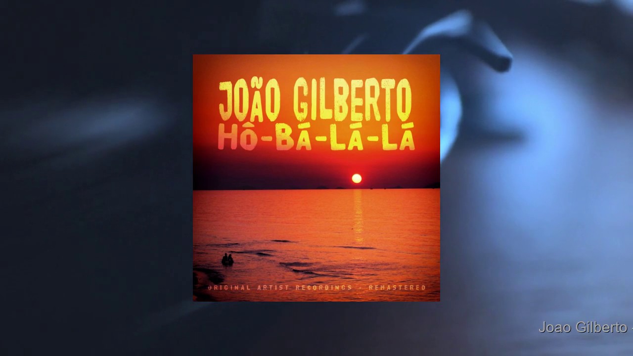 João Gilberto - Hô-Bá-Lá-Lá (Full Album)