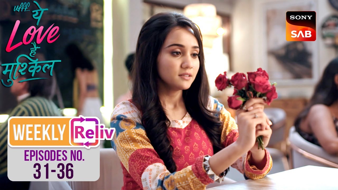 Kairi को दिखे उसके Mr. Majnu | Weekly ReLIV | Ufff…Yeh Love Hai Mushkil | Episodes 31 - 36