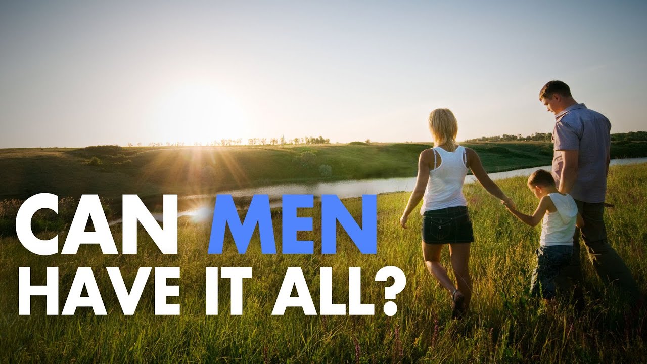 Can Men Have It All, A Family And A Successful Career?