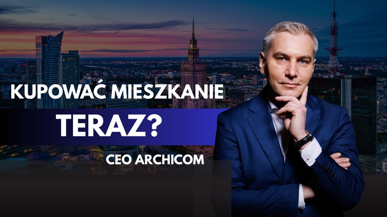 Kupować mieszkanie czy czekać? Prezes Archicom o przyszłości rynku nieruchomości