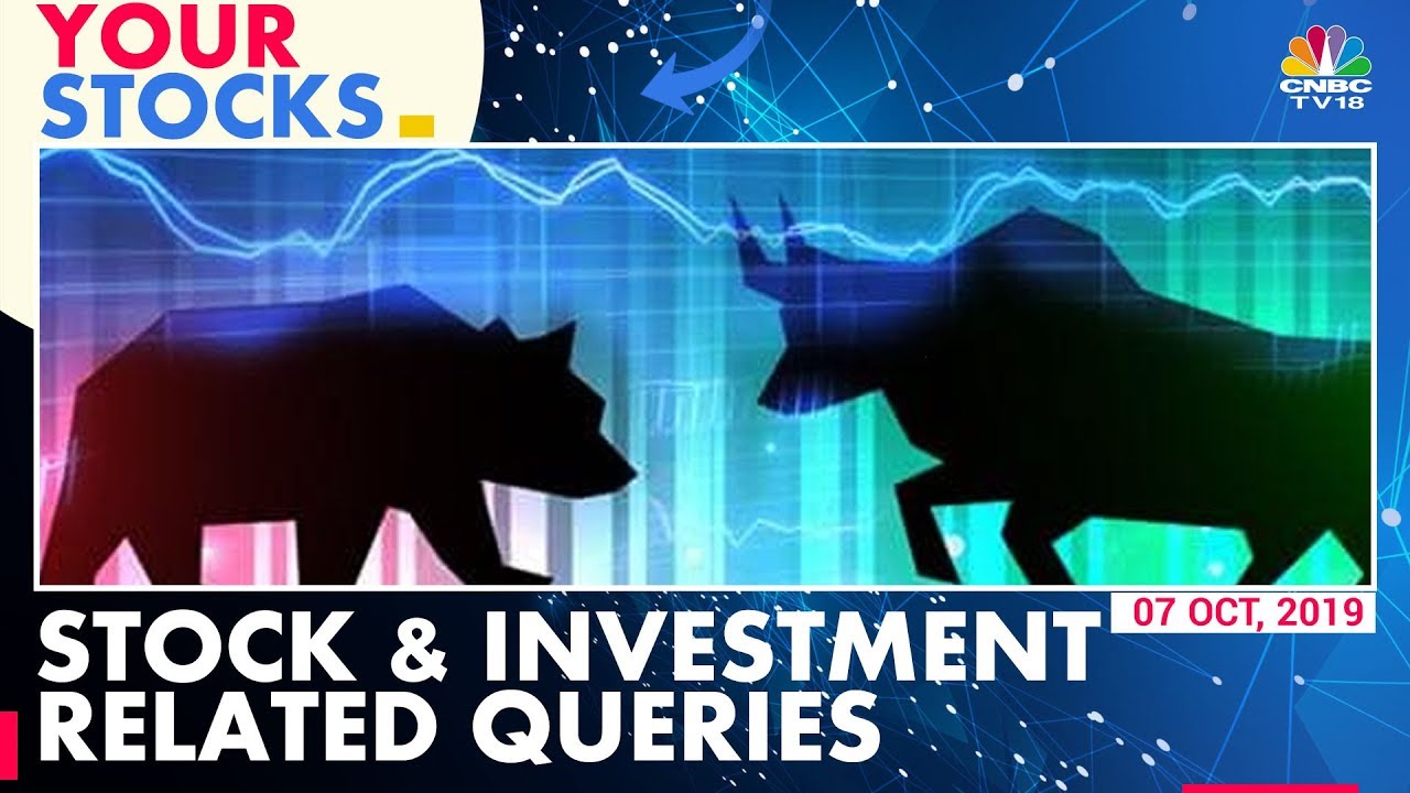 Your Stocks | Stock & Investment Related Queries | October 7, 2019