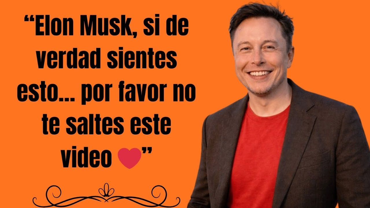 Elon Musk, si de verdad sientes esto… por favor no te saltes este video ❤️