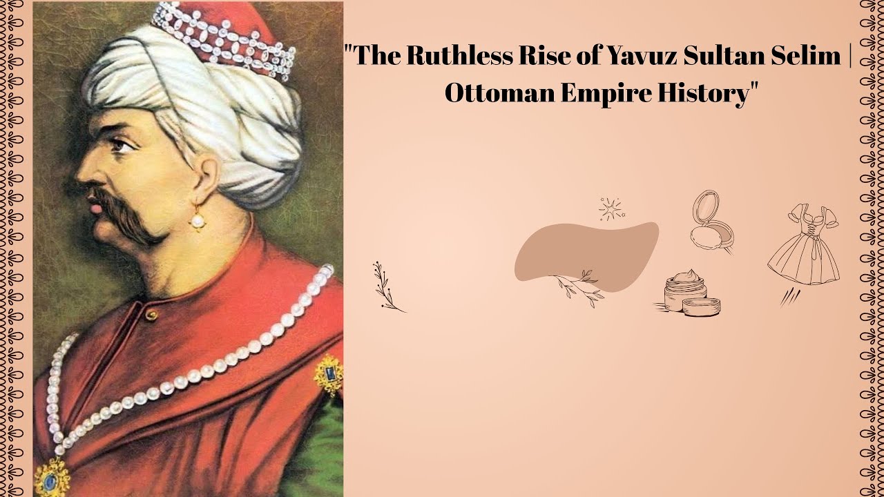 Selim The Grim: The Sultan Who Changed History