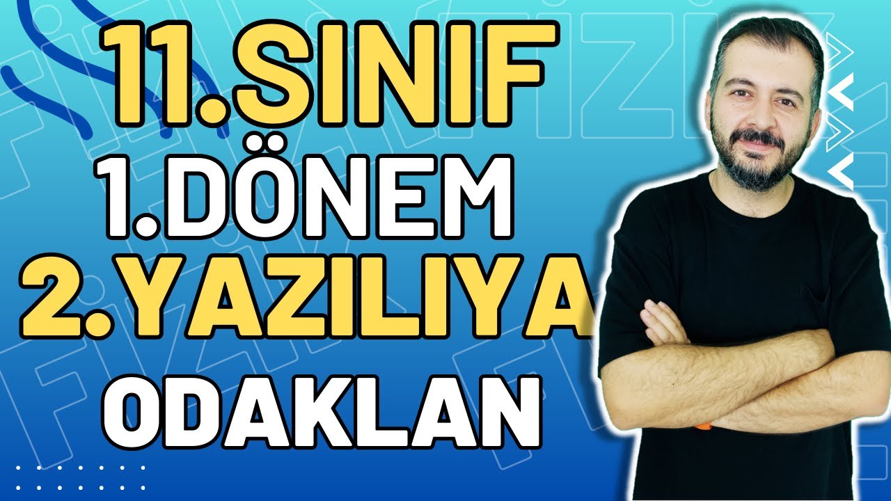 11.SINIF 1. DÖNEM 2. FİZİK YAZILISINA HAZIRLIK