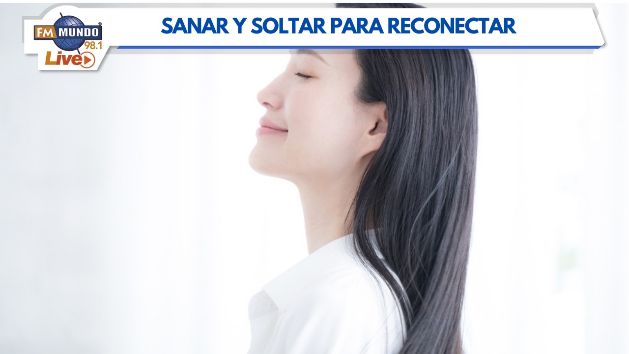 Sanar y soltar para reconectar - Caf&eacute; Fm Mundo
