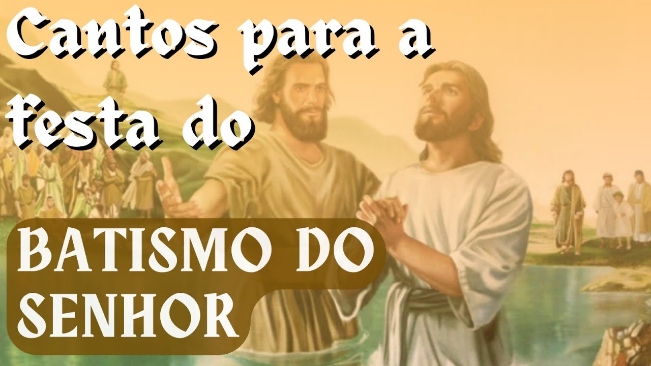 CANTOS FÁCEIS E LITÚRGICOS PARA A MISSA DO BATISMO DO SENHOR