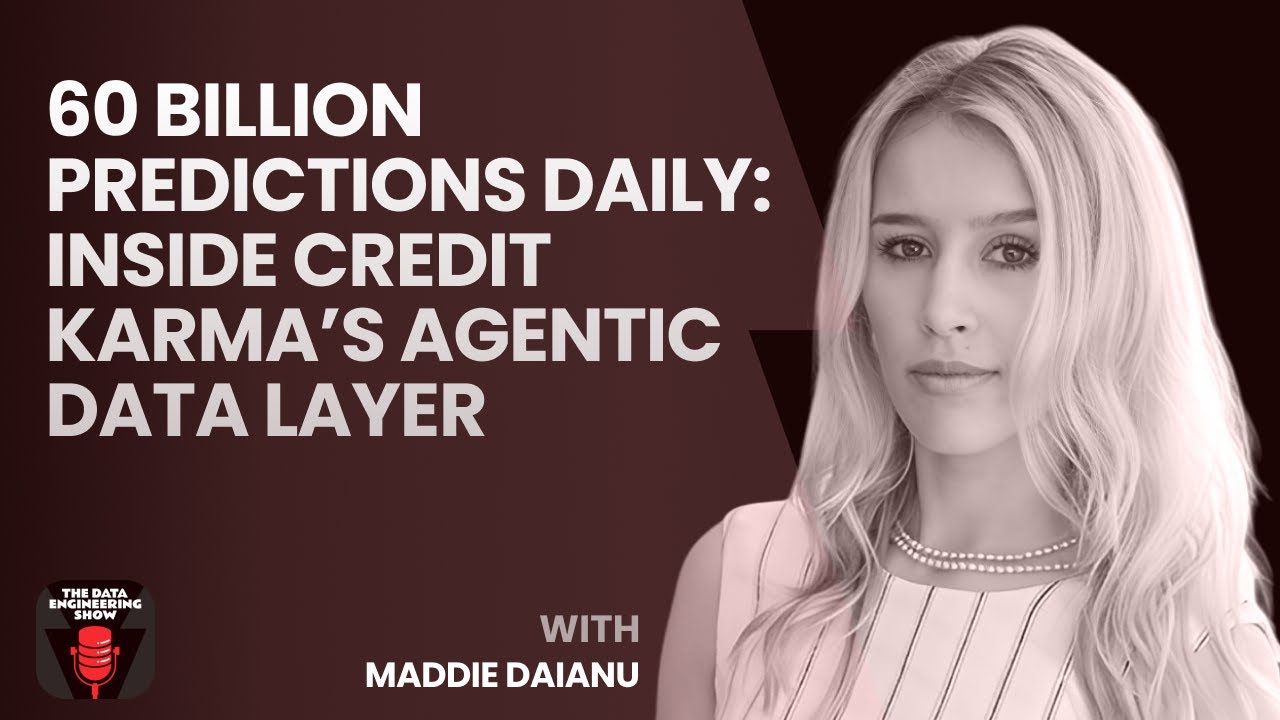 60 Billion Predictions Daily: Inside Credit Karma&rsquo;s Agentic Data Layer with Maddie Daianu