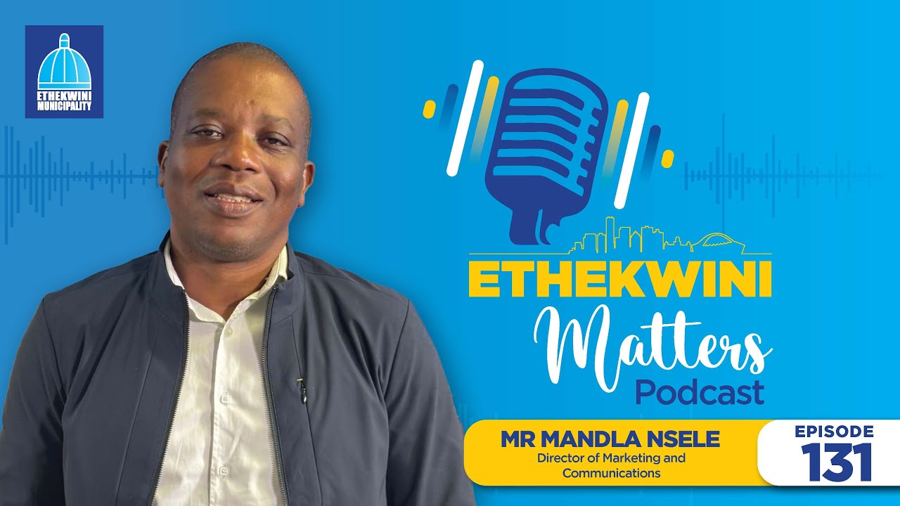 Mandla Nsele | Director: Marketing and Communications | EThekwini Rebranding Strategy | Episode 131