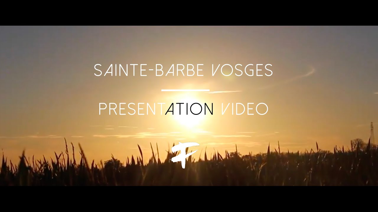 SAINTE BARBE VOSGES - PRESENTATION VIDEO