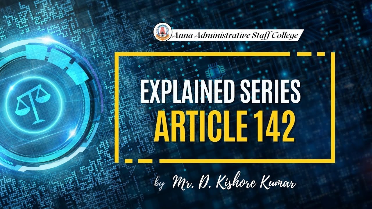 Explained Series | Article 142 | Mr. D. Kishore Kumar