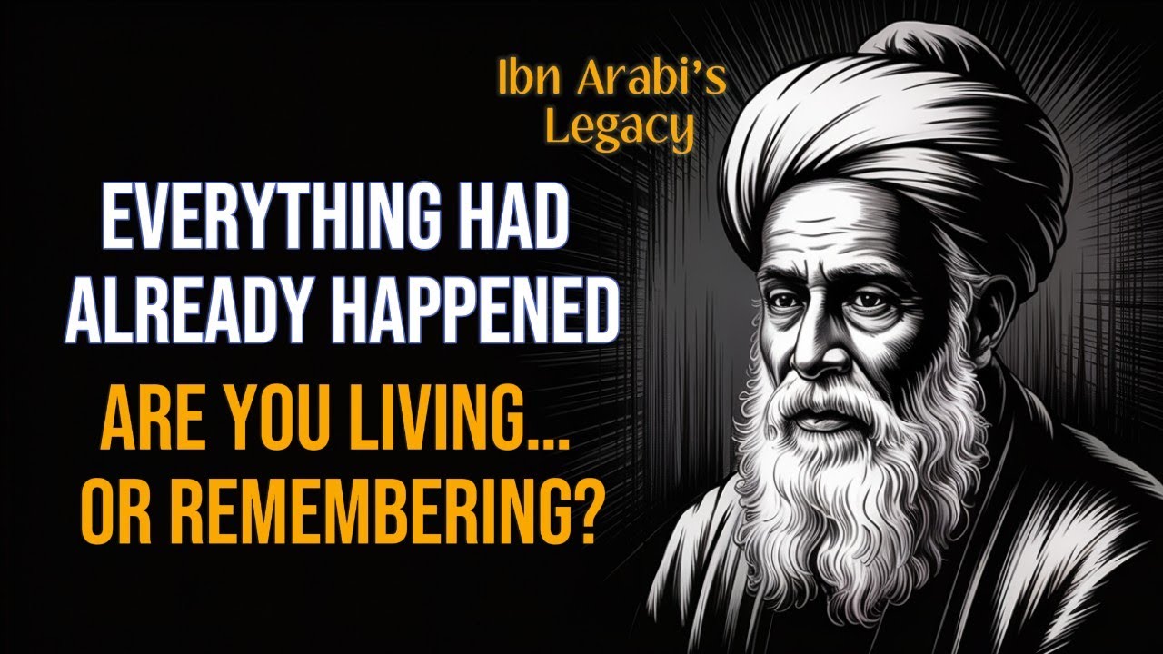 Everything Had Already Happened! Ibn Arabi Reveals the Secret of Time and Destiny