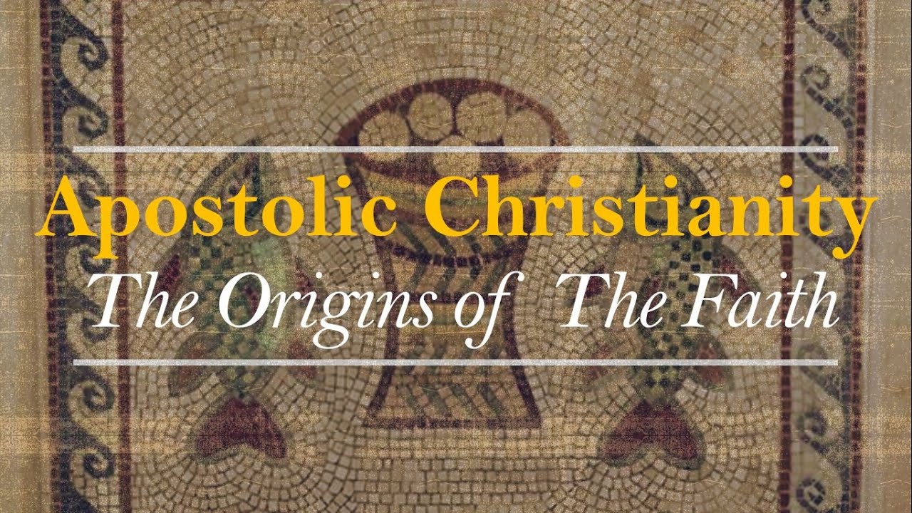 Apostolic Christianity (Origins of the Faith)