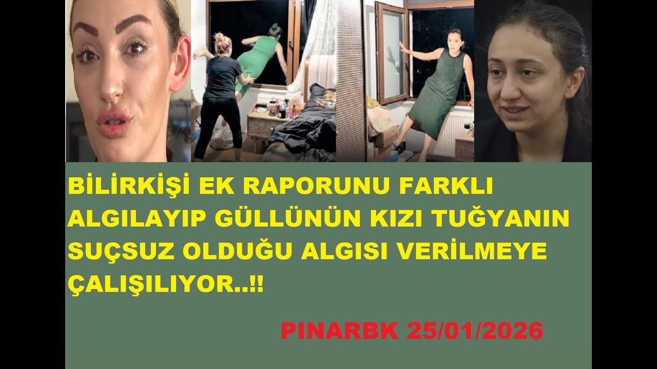 BİLİRKİŞİ EK RAPORUNU FARKLI ALGILAYIP TUĞYANIN SUÇSUZ OLDUĞU ALGISI VERİLMEYE ÇALIŞILIYOR