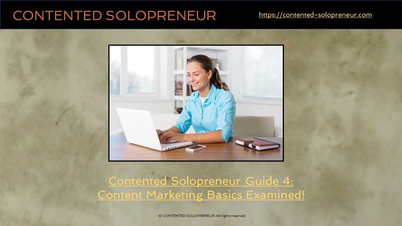 Contented Solopreneur Guide 4: Content Marketing Basics Examined!