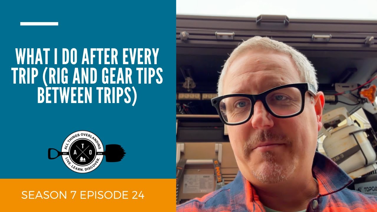 Essential Overlanding Maintenance: What I Do After Every Trip (Rig and Gear Tips Between Trips)