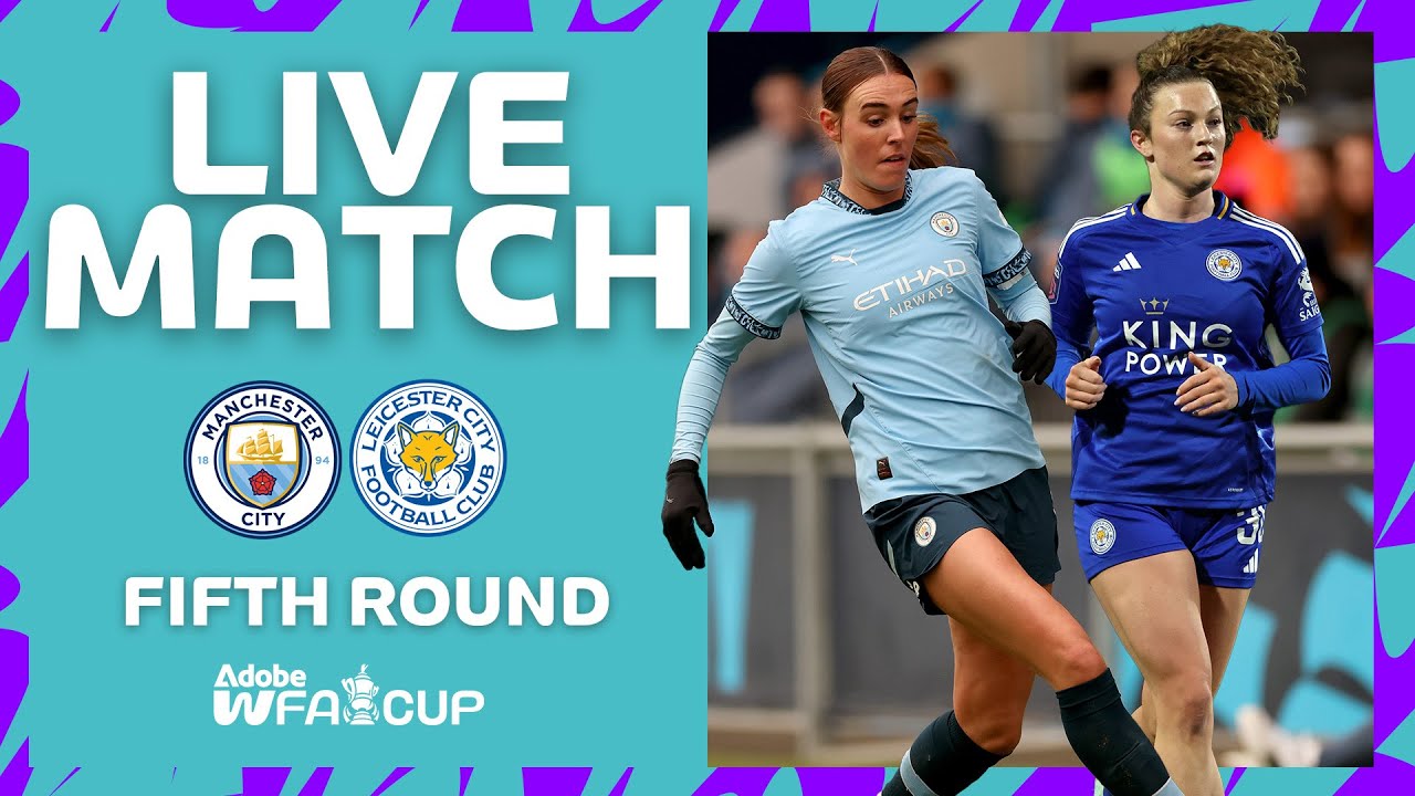 FULL MATCH | Manchester City v Leicester City | Fifth Round | Adobe Women's FA Cup 2024-25