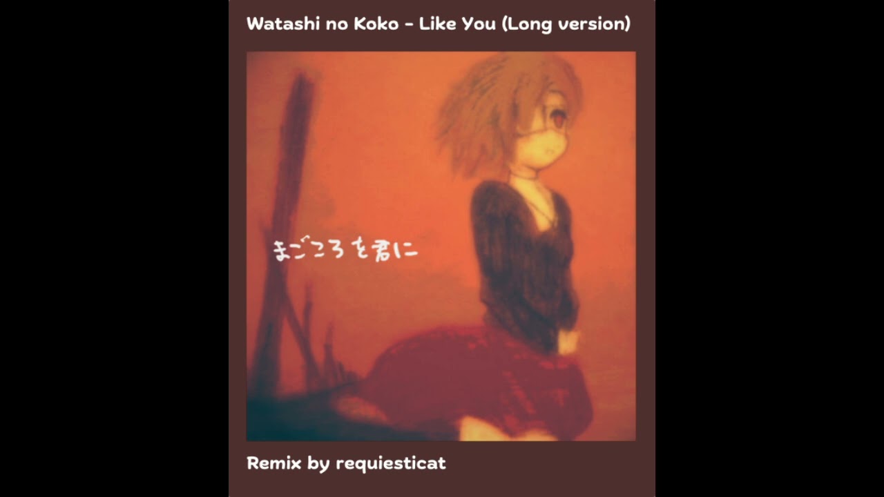 Watashi no Koko - Like You (soft edit)