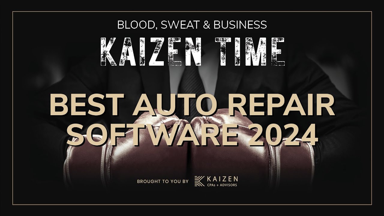 What is the BEST Automotive Repair Shop Software 2024 | Kaizen Time: Blood, Sweat & Business Podcast