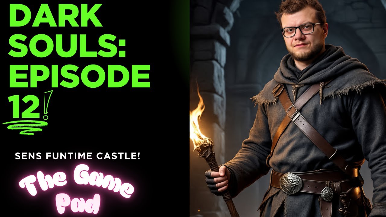 Dark Souls 1- Episode 12: Sen's Funtime Castle!