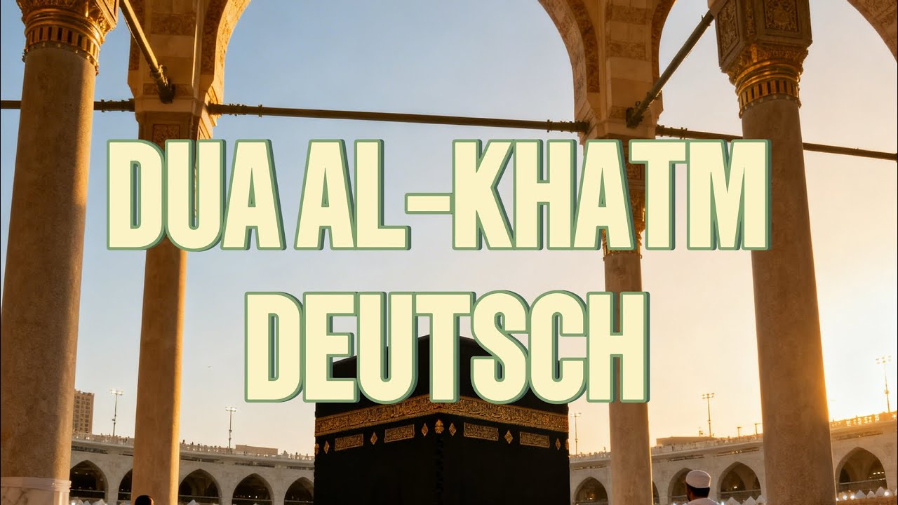 Dua Khatm al-Quran Deutsch German – Ein Bittgebet, das das Herz berührt 🤲✨