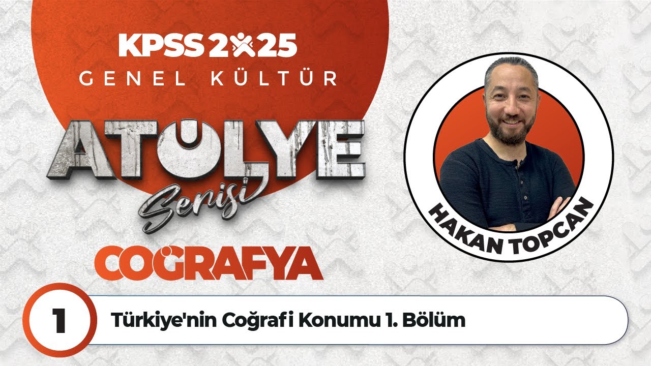 1 - T&uuml;rkiye'nin Coğrafi Konumu 1. B&ouml;l&uuml;m - Hakan TOPCAN