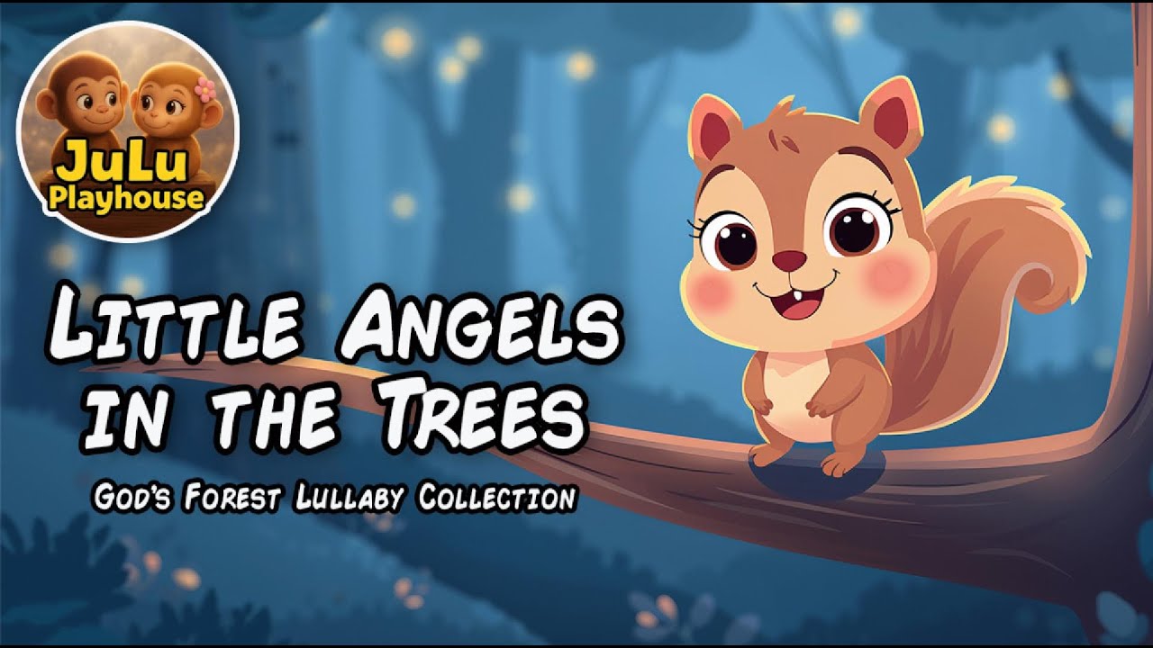 Little Angels in the Trees - God's Forest Lullaby - Julu Playhouse