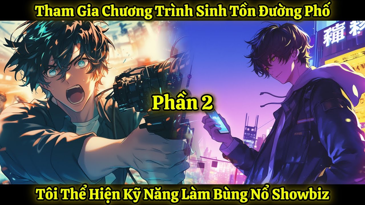 Tham Gia Chương Trình Sinh Tồn Đường Phố, Tôi Thể Hiện Kỹ Năng Làm Bùng Nổ Showbiz | Phần 2