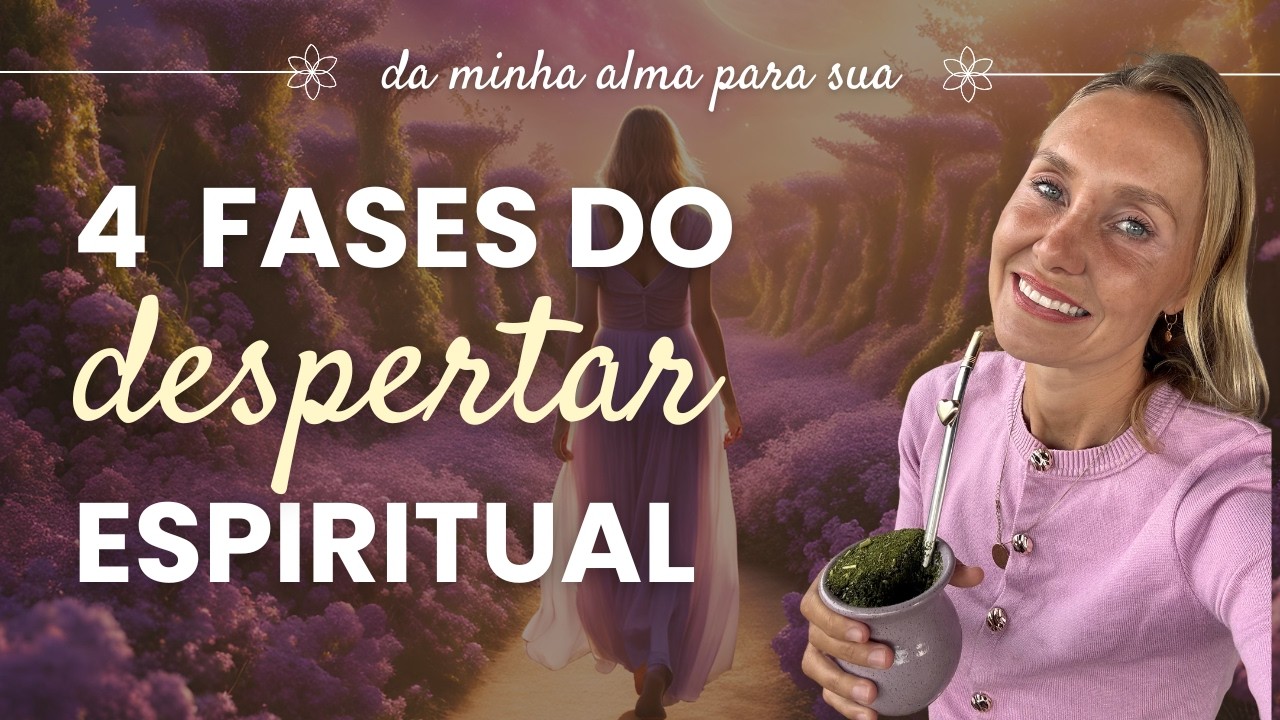 As 4 fases do despertar espiritual e como foi o meu | Da minha alma para sua