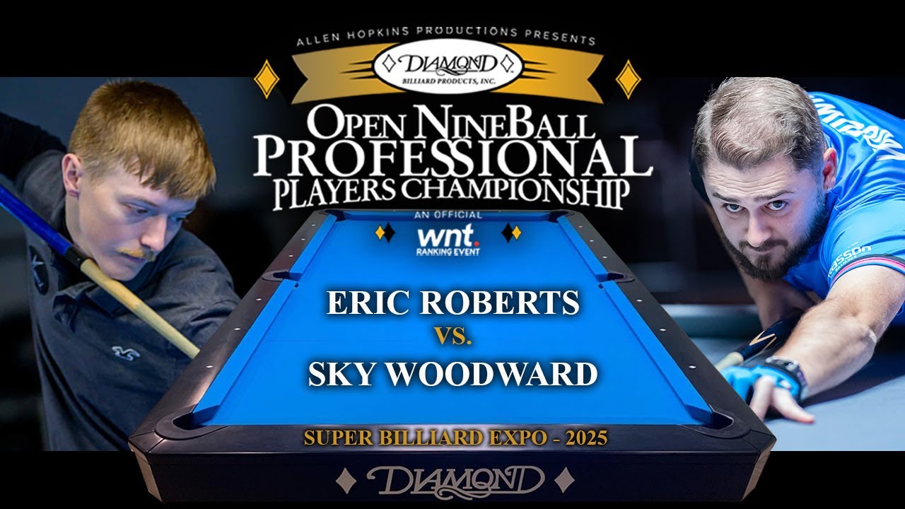 ERIC ROBERTS vs SKY WOODWARD - 2025 Open NineBall Professional Players Championship