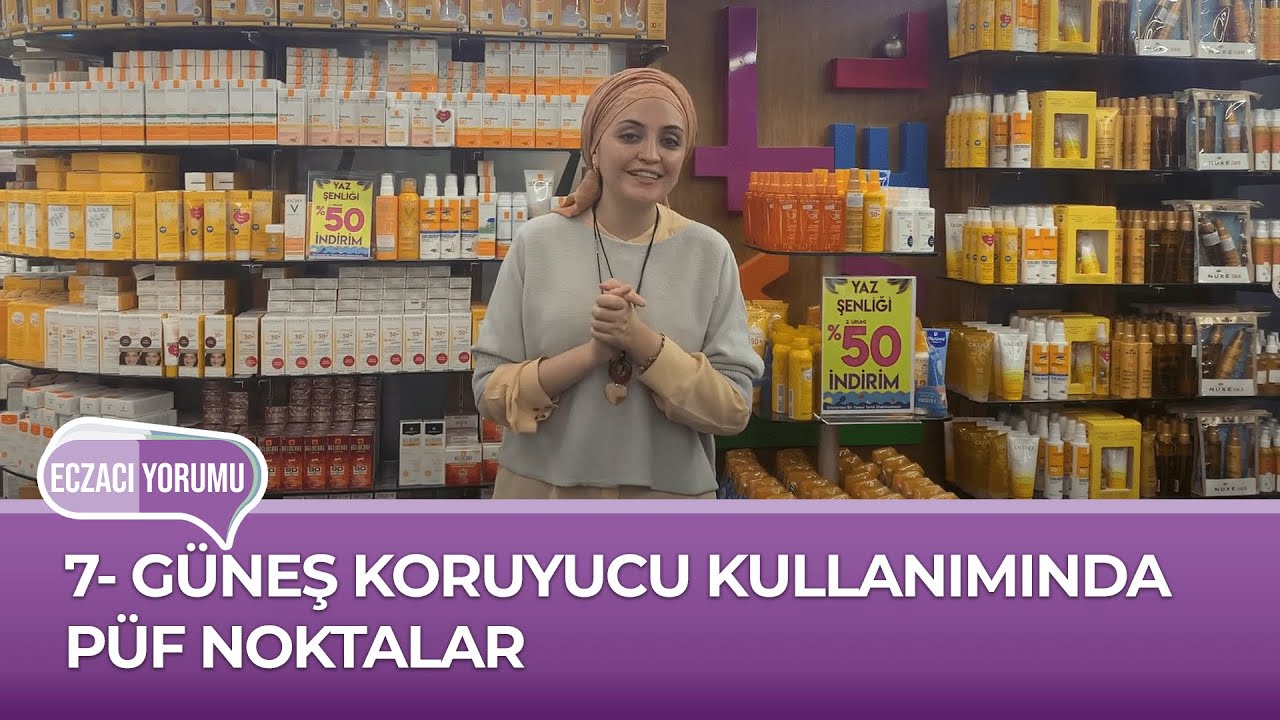 ECZACI YORUMU // 7- GÜNEŞ KORUYUCU KULLANIMINDA PÜF NOKTALAR