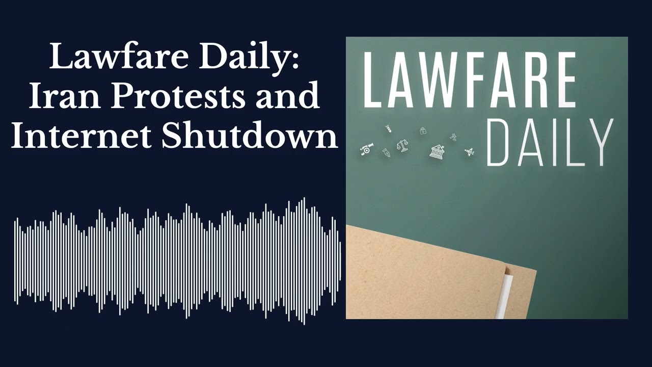 Lawfare Daily: Протесты в Иране и отключение интернета