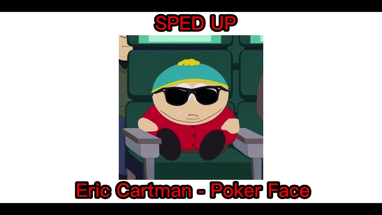 Poker Face - Eric Cartman (Sped Up)