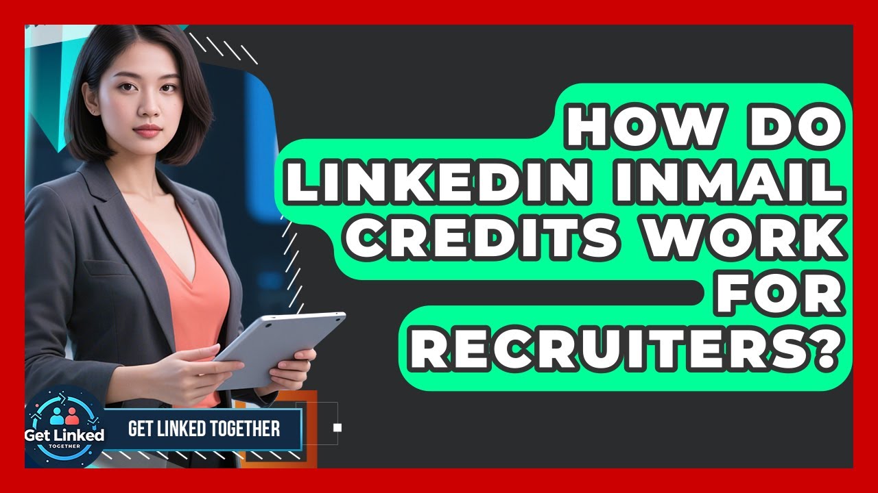 How Do LinkedIn InMail Credits Work For Recruiters? - Get Linked Together