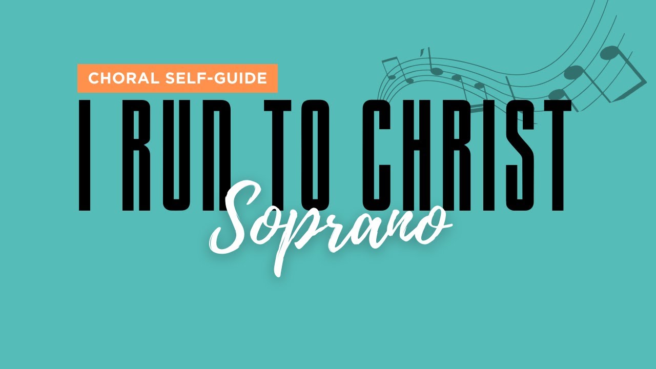 I Run to Christ (SATB Guide | Soprano)