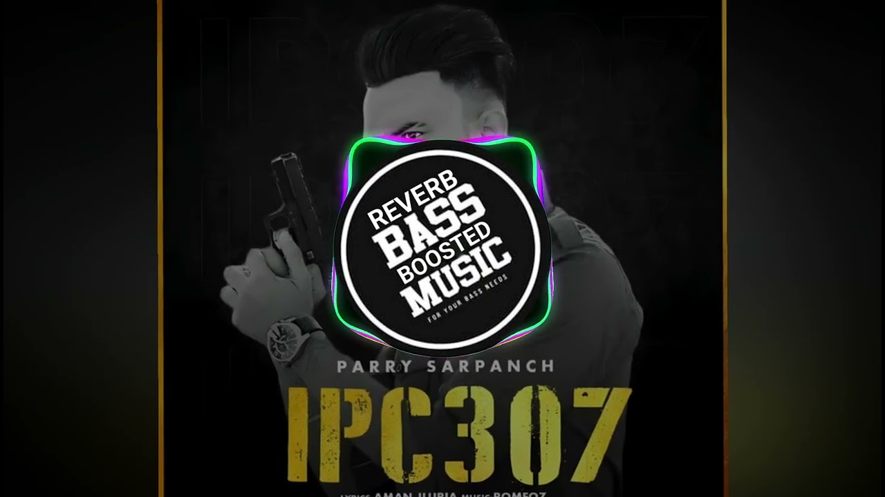 IPC 307 : Parry Sarpanch | Reverb Bass Boosted🔥| Punjabi Song 